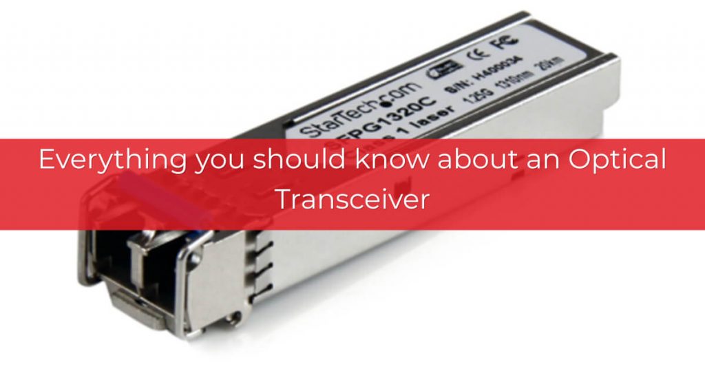 Everything You Should Know About An Optical Transceiver